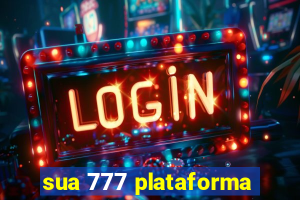 sua 777 plataforma